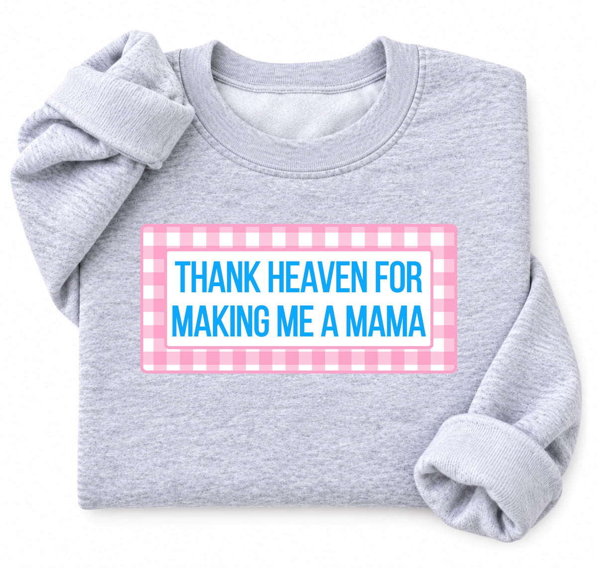 Thank Heaven For Making Me A Mama Crewneck